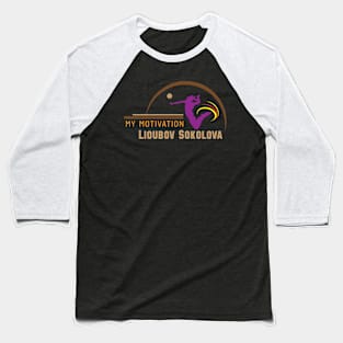 My Motivation - Lioubov Sokolova Baseball T-Shirt